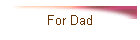 For Dad