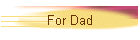 For Dad