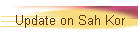 Update on Sah Kor